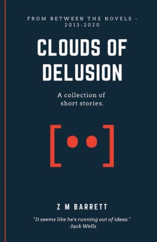 Clouds of Delusion A Collection of Short Stories [2013 - 2020]