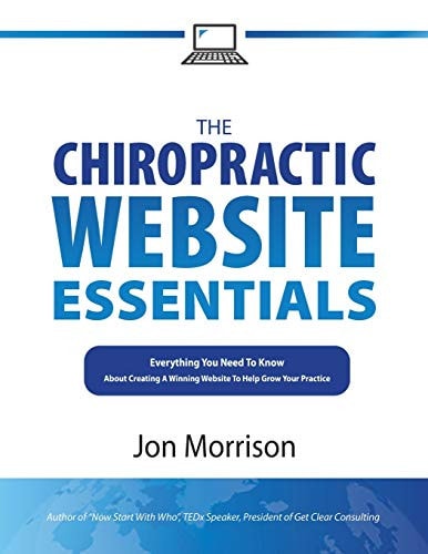 The Chiropractic Website Essentials Everything You Need To Know About Creating A Winning Website To Help Grow Your Practice