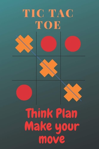 Tic Tac Toe Think Plan Make Your Move Tic Tac Toe Game Book for Kids/adults/children/girls/friends/travel/boys with 1200 Games in 100 Pages