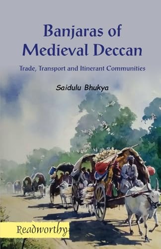 BANJARAS OF MEDIEVAL DECCAN Trade, Transport and Itinerant Communities