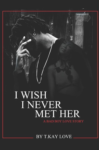 I Wish I Never Met Her, a Bad Boy Love Story