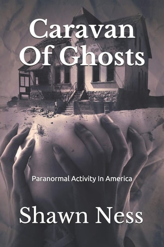 Caravan Of Ghosts Paranormal Activity In America