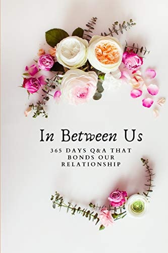 In Between Us 365 Days Q&A That Bonds Our Relationship