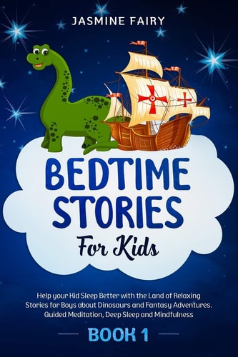 Bedtime Stories for Kids (Book 1) Help Your Kid Sleep Better with the Land of Relaxing Stories for Boys about Dinosaurs and Fantasy Adventures. Guided Meditation, Deep Sleep and Mindfulness