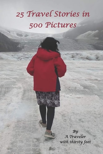 25 Travel Stories in 500 Pictures By A Traveler with Thirsty Feet