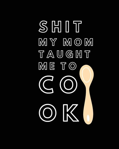 Shit My Mom Taught Me to Cook Recipe Collection Book