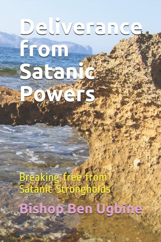 Deliverance from Satanic Powers Breaking Free from Satanic Strongholds