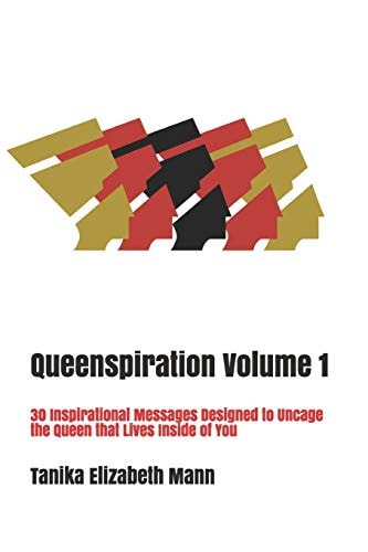 Queenspiration Volume 1 30 Inspirational Messages Designed to Uncage the Queen that Lives Inside of You