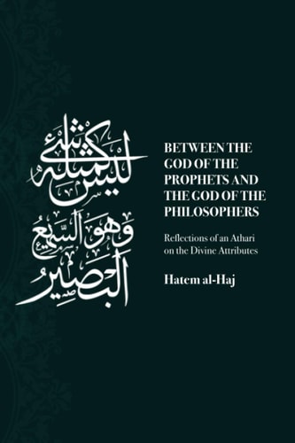 Between the God of the Prophets and the God of the Philosophers Reflections of an Athari on the Divine Attributes