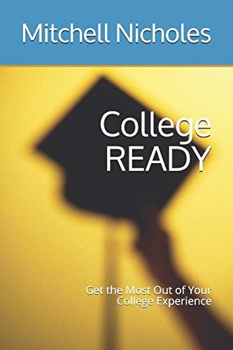 College READY Get the Most Out of Your College Experience