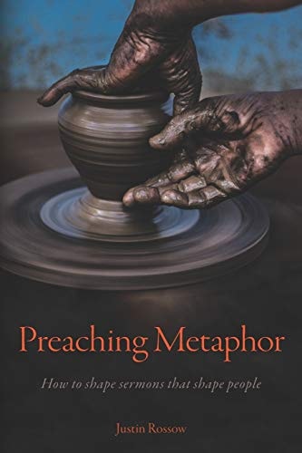 Preaching Metaphor How to Shape Sermons that Shape People