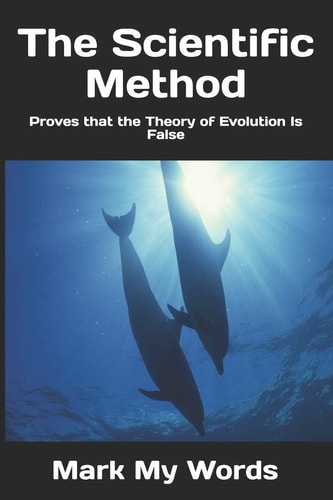 The Scientific Method Proves that the Theory of Evolution Is False
