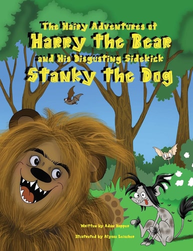 The Hairy Adventures of Harry the Bear And His Disgusting Sidekick Stanky the Dog