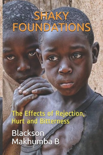 Shaky Foundations The Effects of Rejection, Hurt and Abuse