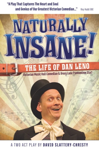 NATURALLY INSANE! THE LIFE OF DAN LENO.