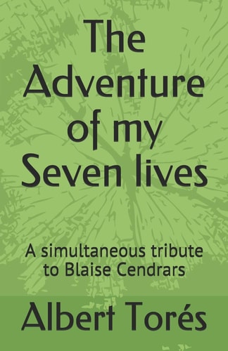 The Adventure of My Seven Lives A Simultaneous Tribute to Blaise Cendrars