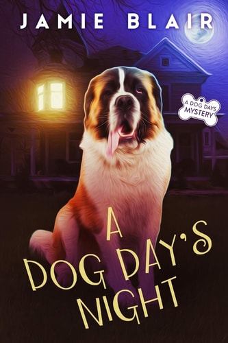 A Dog Day's Night Dog Days Mystery #6, A Humorous Cozy Mystery