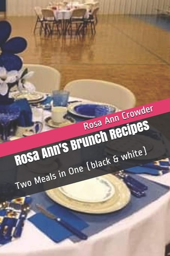 Rosa Ann's Brunch Recipes Two Meals in One (black & White)