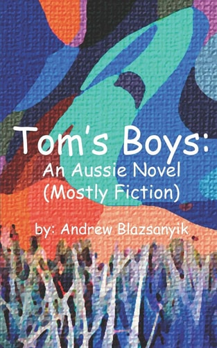 Tom's Boys An Aussie Novel (Mostly Fiction)