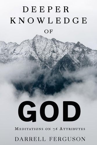 Deeper Knowledge of God Meditations on 76 Attributes