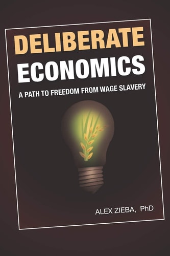Deliberate Economics A Path to Freedom from Wage Slavery