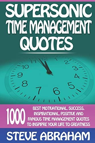 Supersonic Time Management Quotes 1000 Best Motivational, Success, Inspirational, Positive And Famous Time Management Quotes To Inspire Your Life To Greatness