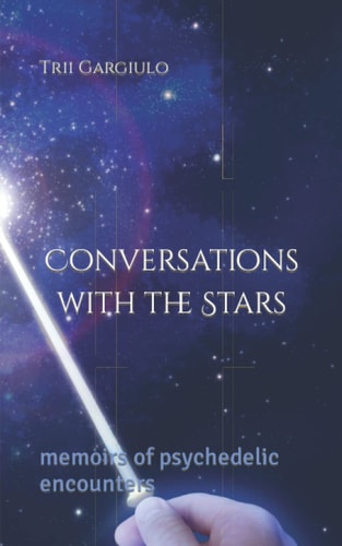Conversations with the Stars Memoirs of Psychedelic Encounters