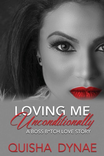 Loving Me Unconditionally A Boss B*tch Love Story