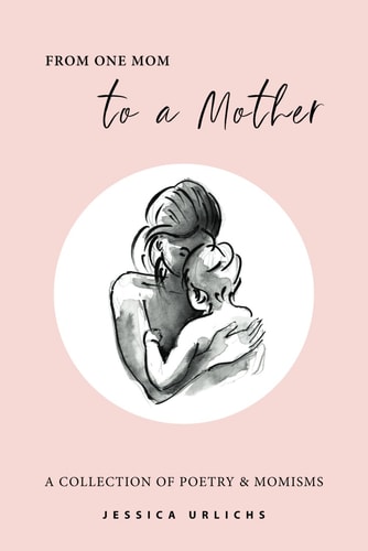 From One Mom to a Mother Poetry & Momisms