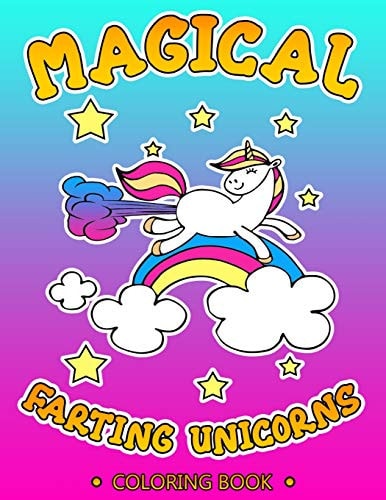 Magical Farting Unicorns Cute and Funny Unicorn Coloring Book Filled with Pages of Hilarious and Silly Unicorn Coloring Sheets a Unique Gag Gift Idea for Unicorn Lovers of All Ages with a Great Sense of Humor