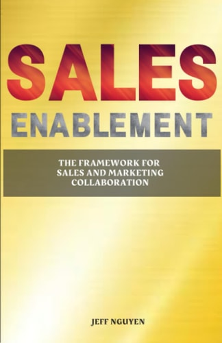 Sales Enablement The Framework for Sales and Marketing Collaboration