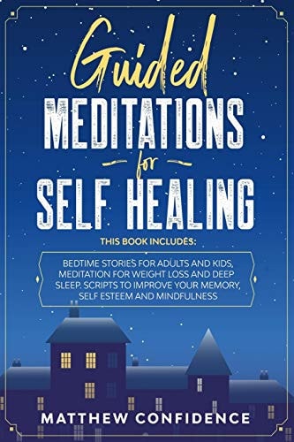 Guided Meditations For Self Healing 4 Books in 1: Bedtime Stories for Adults, Bedtime Stories for Kids, Meditation for Weight Loss and Deep Sleep. Improve Your Memory, Self Esteem and Mindfulness