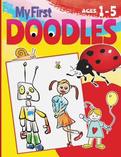 My First Doodles Coloring Book for Children. Great Gift Idea for Kids, Ages 1-5. Funny, Unique Abstract, Weird and Realistic Illustrations