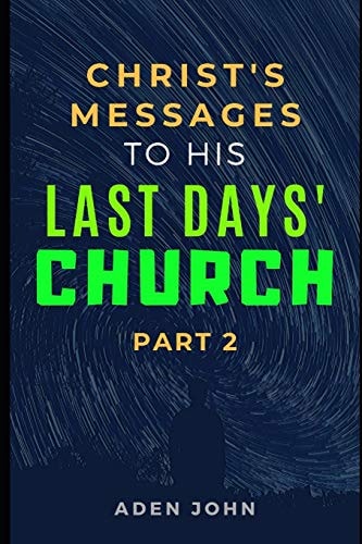 Christ's Messages To His Last Day's Church - Part II The State Of The Church At This End Of Time - II