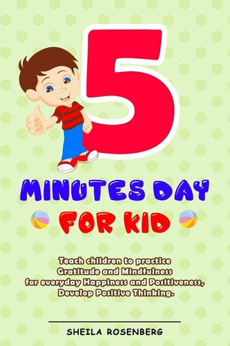 5 Minutes Day For Kids Teach Children to Practice Gratitude and Mindfulness for Everyday Happiness and Positiveness, Develop Positive Thinking