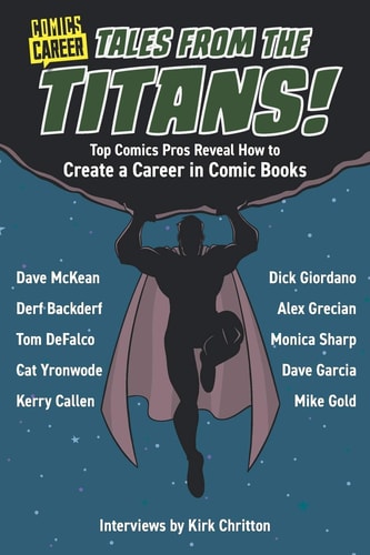 Comics Career: Tales from the Titans Top Comics Pros Reveal How to Create a Career in Comic Books