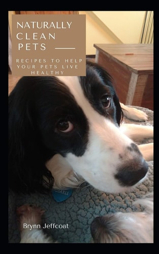 Naturally Clean Pets Recipes to Help Your Pets Live Healthy