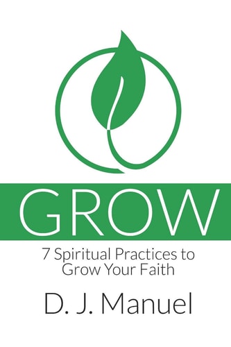 Grow 7 Spiritual Practices to Grow Your Faith