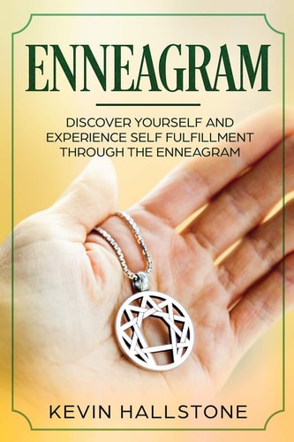 Enneagram Discover Yourself and Experience Self-Fulfillment Through the Enneagram