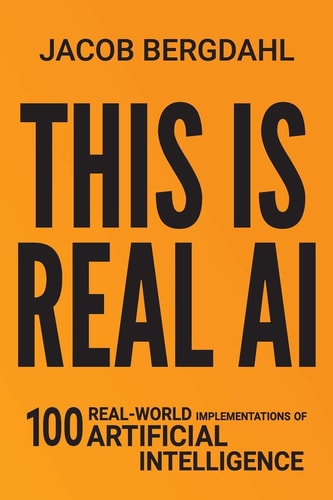 This Is Real AI 100 Real-World Implementations of Artificial Intelligence
