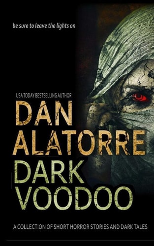 Dan Alatorre Dark Voodoo A Collection of Short Horror Stories and Dark Tales
