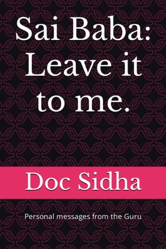 Sai Baba Leave it to Me.: Sai Baba Messages.