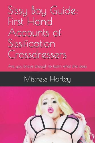 Sissy Boy Guide First Hand Accounts of Sissification Crossdressers: Are You Brave Enough to Learn what She Does