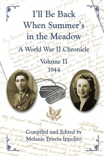I'll Be Back When Summer's in the Meadow A World War II Chronicle Volume II 1944