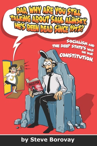 Dad, Why Are You Still Talking About Saul Alinsky, He's Been Dead Since 1972? Socialism and the Deep State's War on Our Constitution