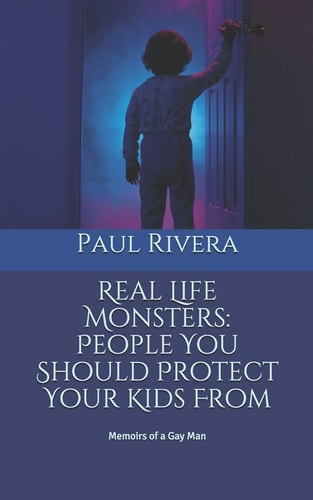 Real Life Monsters People You Should Protect Your Kids From Draft: Memoirs of a Gay Man