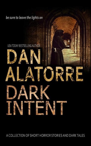 Dan Alatorre Dark Intent A Collection of Short Horror Stories and Dark Tales