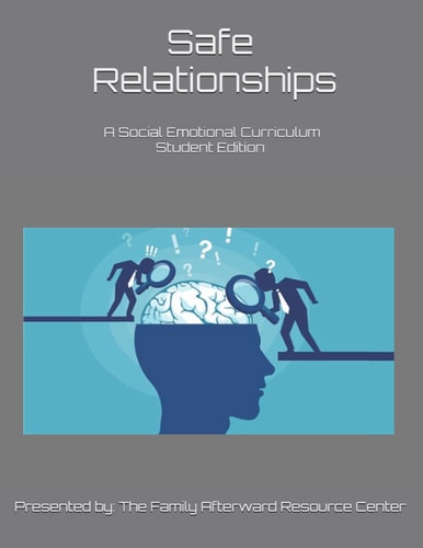 Safe Relationships A Student Edition Social Emotional Curriculum Presented By The Family Afterward Resource Center