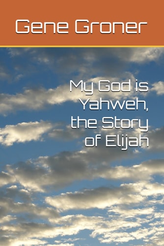 My God Is Yahweh, the Story of Elijah