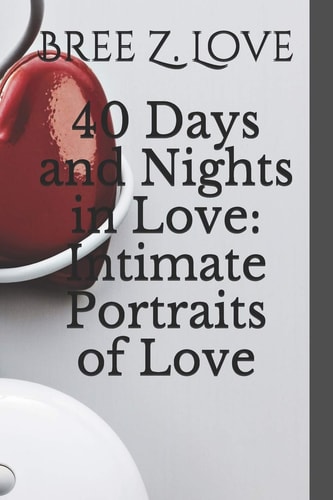 40 Days and Nights in Love Intimate Portraits of Love